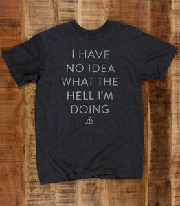 No Idea What The Hell I'm Doing Tshirt