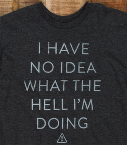 No Idea What The Hell I'm Doing Tshirt